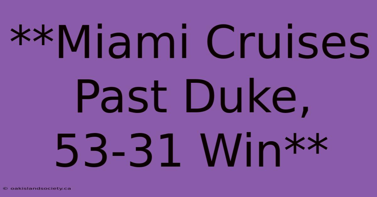 **Miami Cruises Past Duke, 53-31 Win**