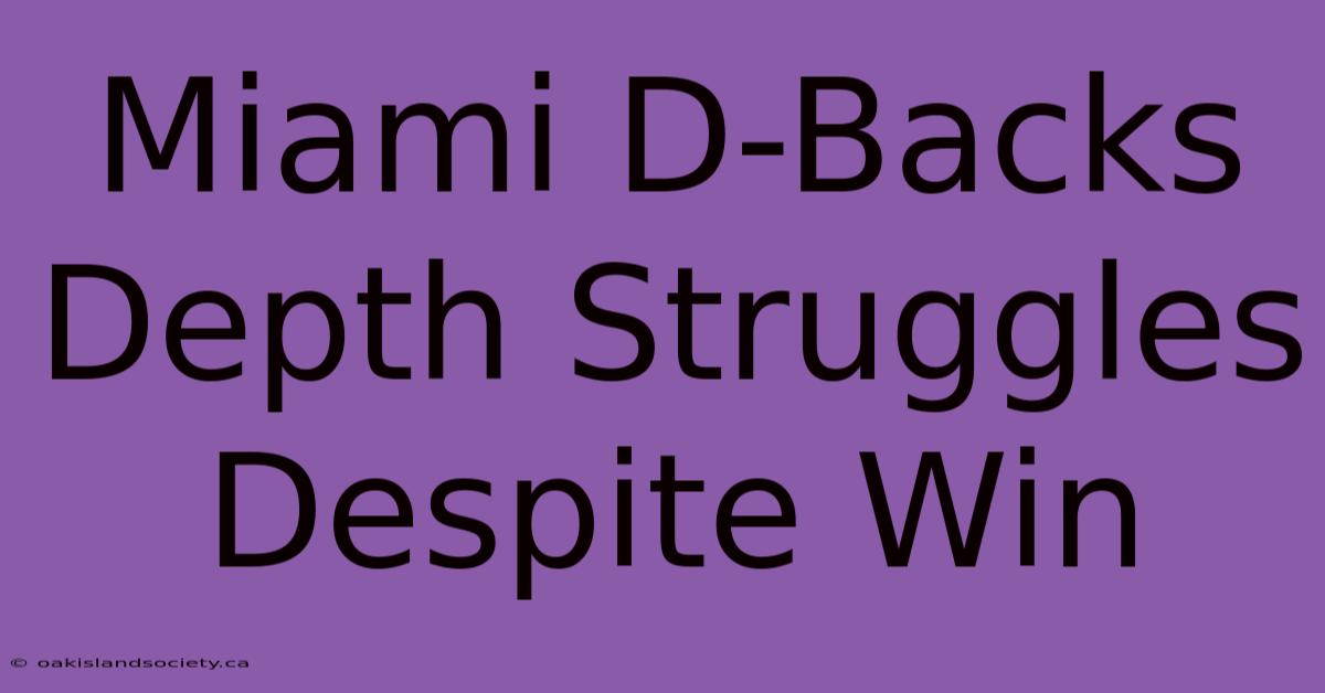 Miami D-Backs Depth Struggles Despite Win