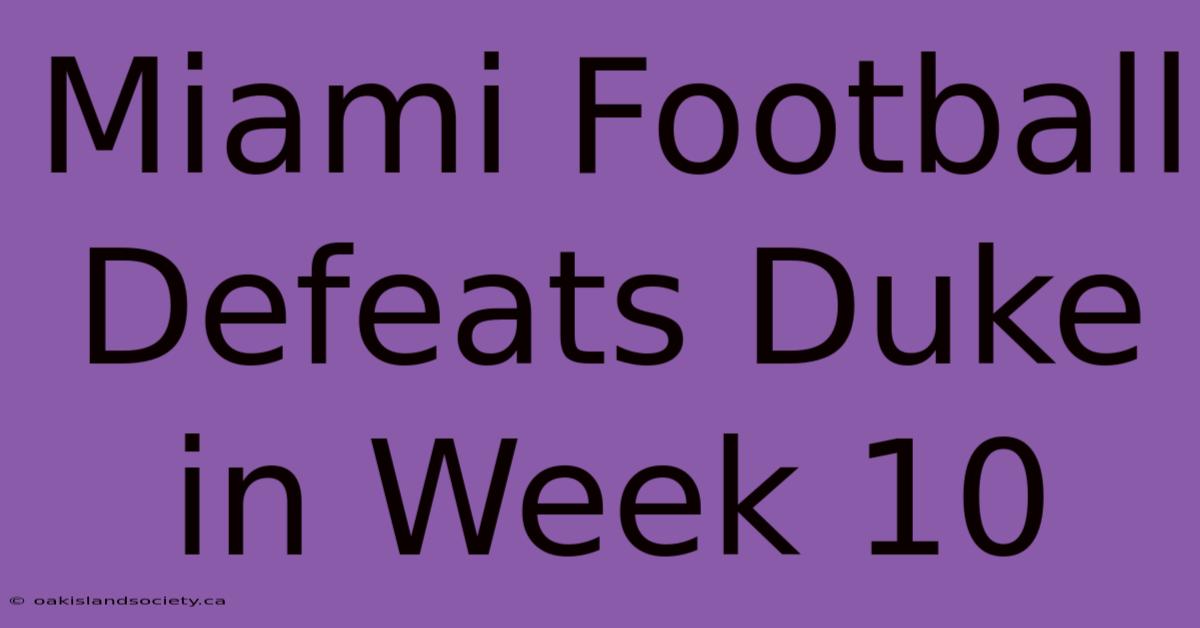 Miami Football Defeats Duke In Week 10