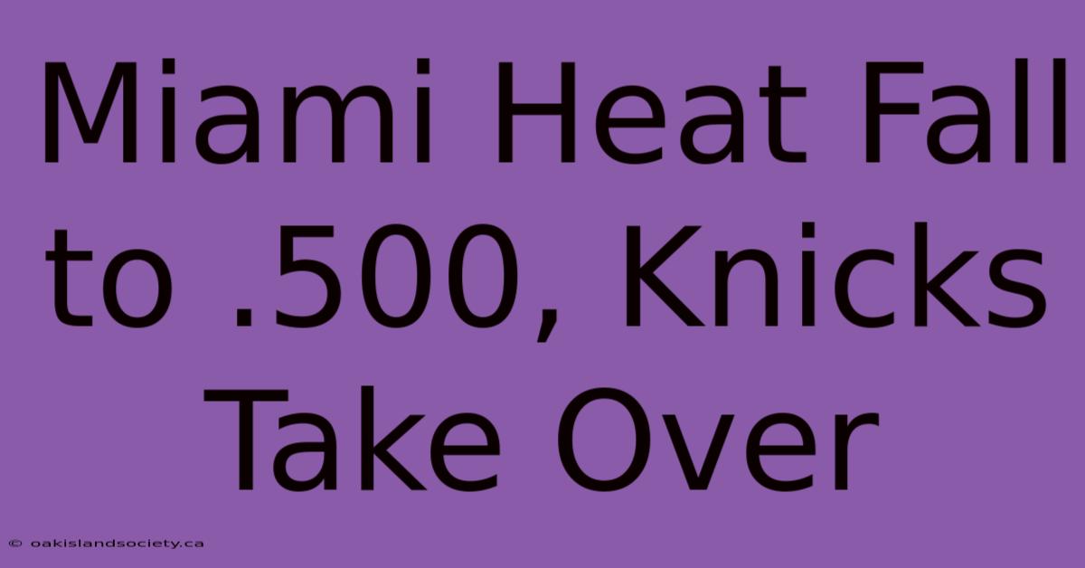 Miami Heat Fall To .500, Knicks Take Over