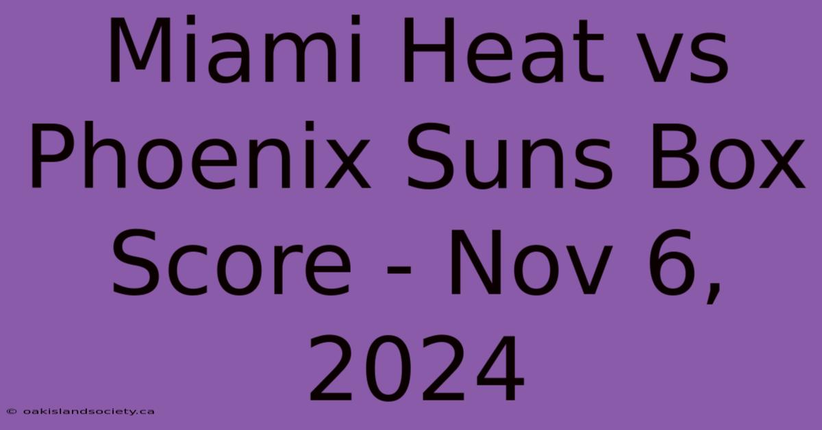 Miami Heat Vs Phoenix Suns Box Score - Nov 6, 2024