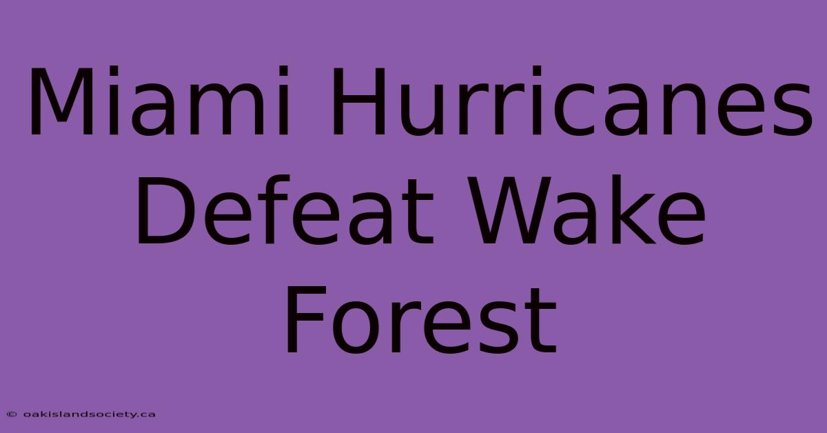 Miami Hurricanes Defeat Wake Forest