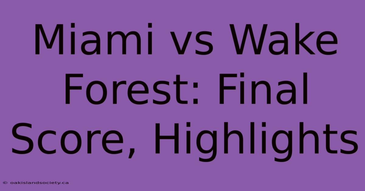 Miami Vs Wake Forest: Final Score, Highlights