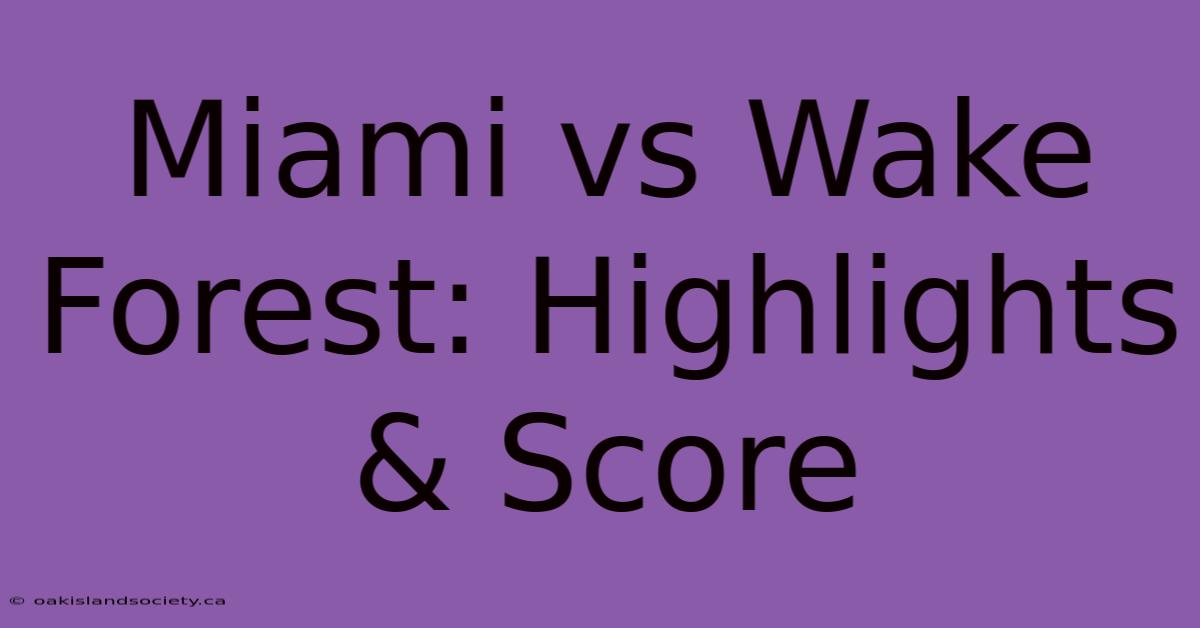 Miami Vs Wake Forest: Highlights & Score