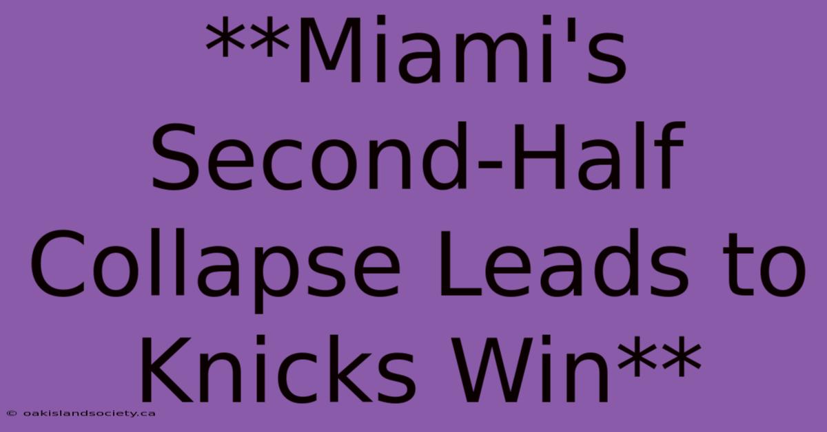 **Miami's Second-Half Collapse Leads To Knicks Win** 