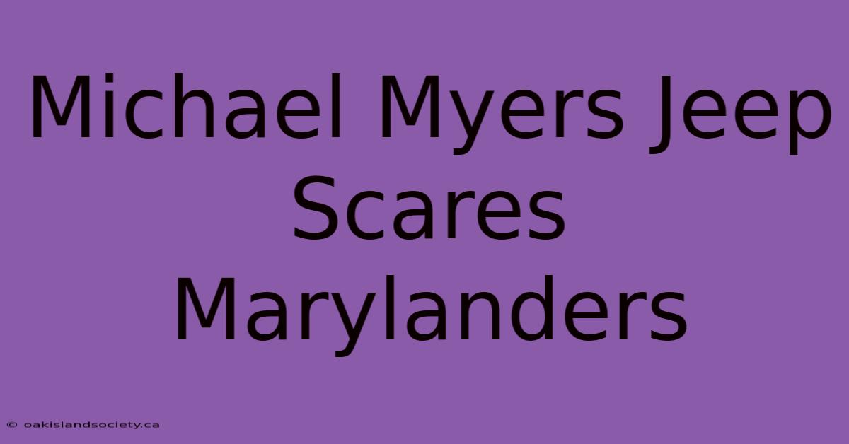 Michael Myers Jeep Scares Marylanders 