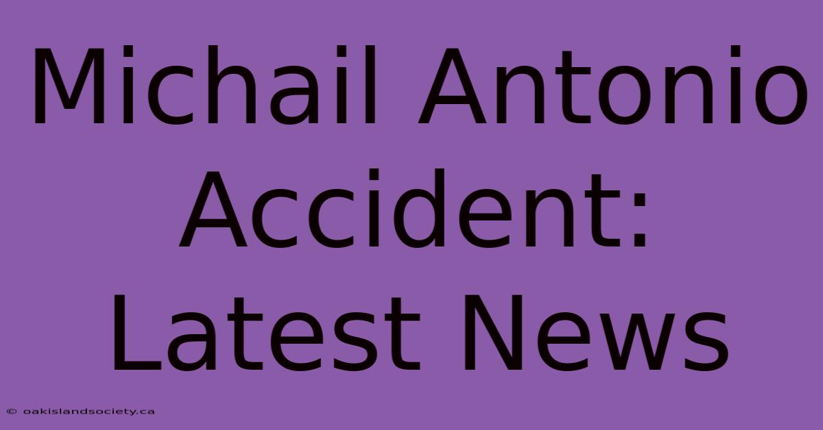 Michail Antonio Accident: Latest News