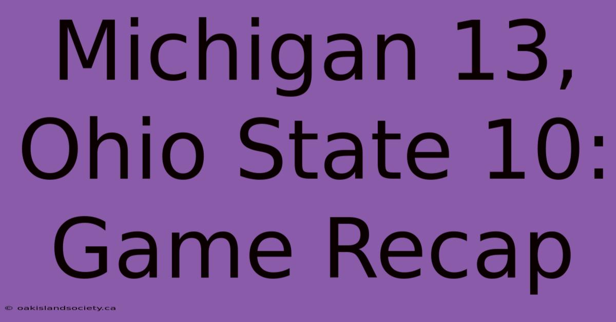 Michigan 13, Ohio State 10: Game Recap