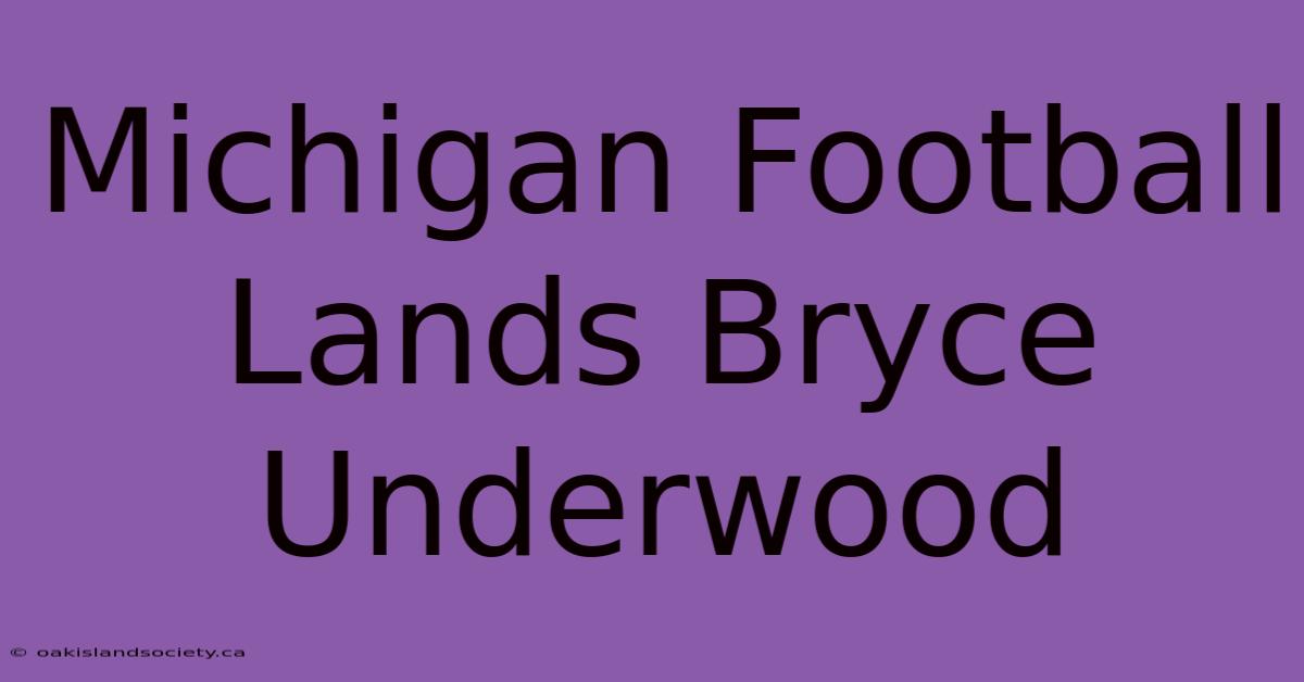 Michigan Football Lands Bryce Underwood