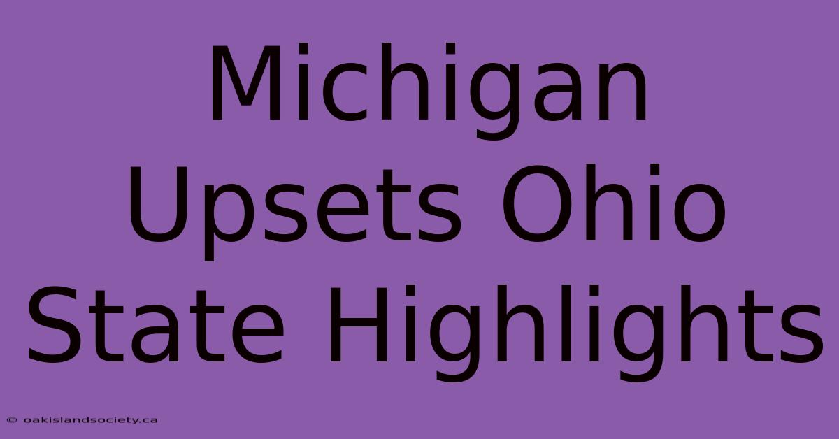 Michigan Upsets Ohio State Highlights