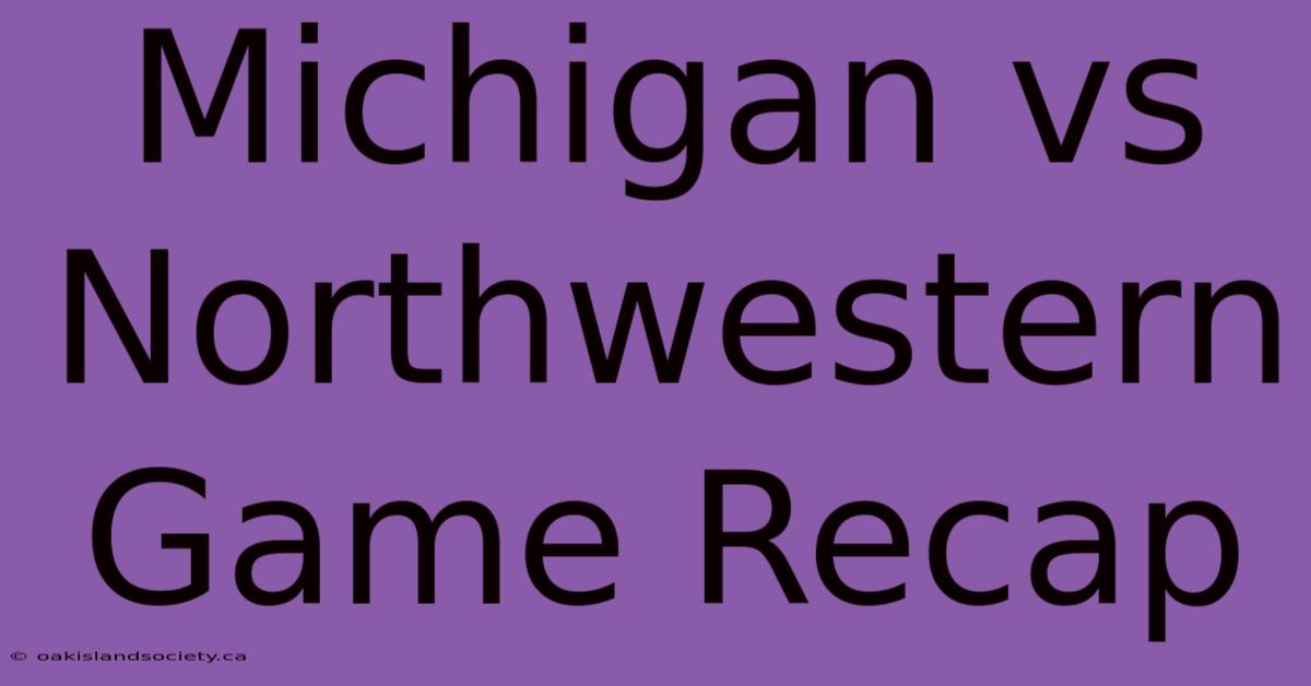 Michigan Vs Northwestern Game Recap