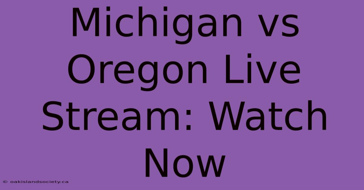 Michigan Vs Oregon Live Stream: Watch Now