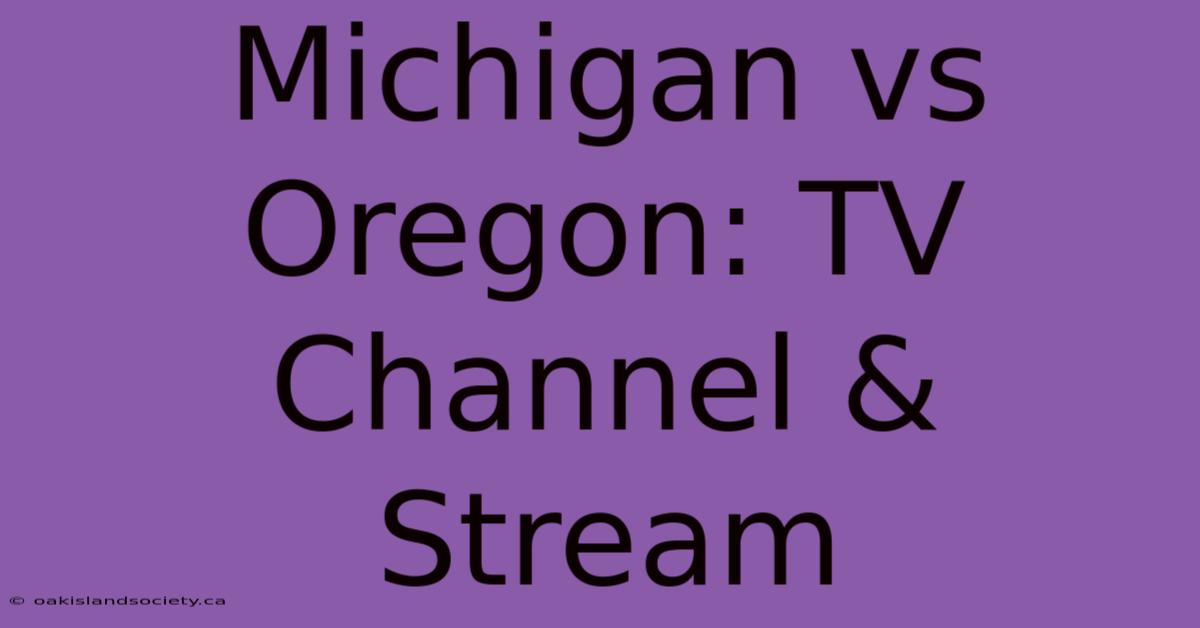 Michigan Vs Oregon: TV Channel & Stream