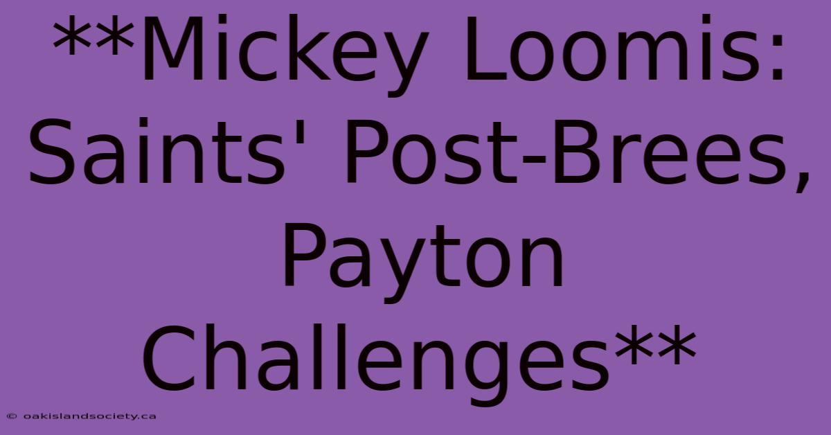 **Mickey Loomis: Saints' Post-Brees, Payton Challenges** 