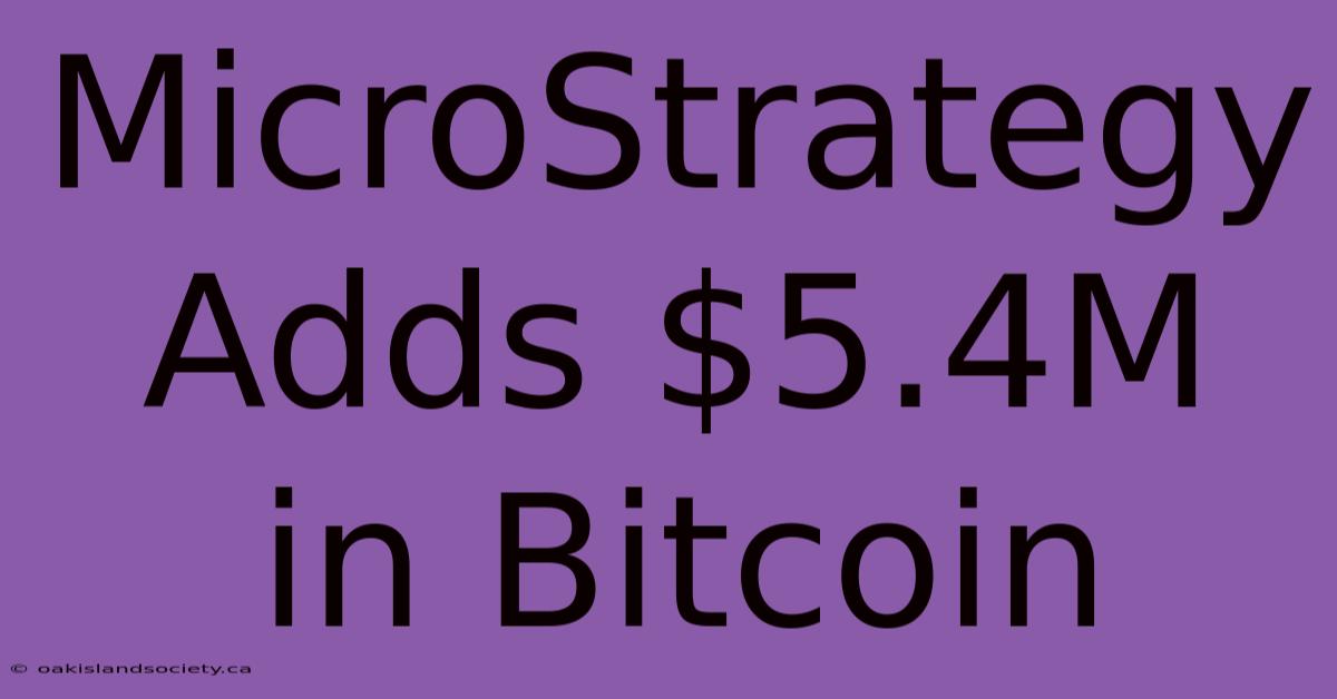 MicroStrategy Adds $5.4M In Bitcoin