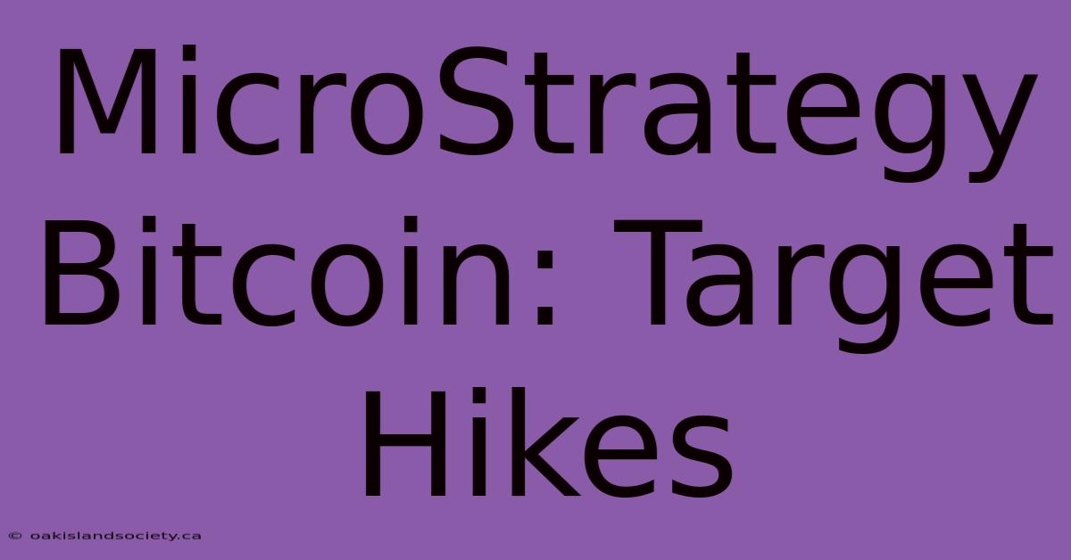 MicroStrategy Bitcoin: Target Hikes