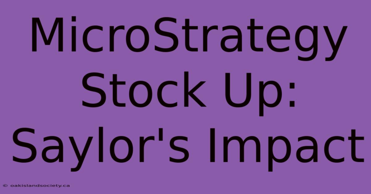 MicroStrategy Stock Up: Saylor's Impact