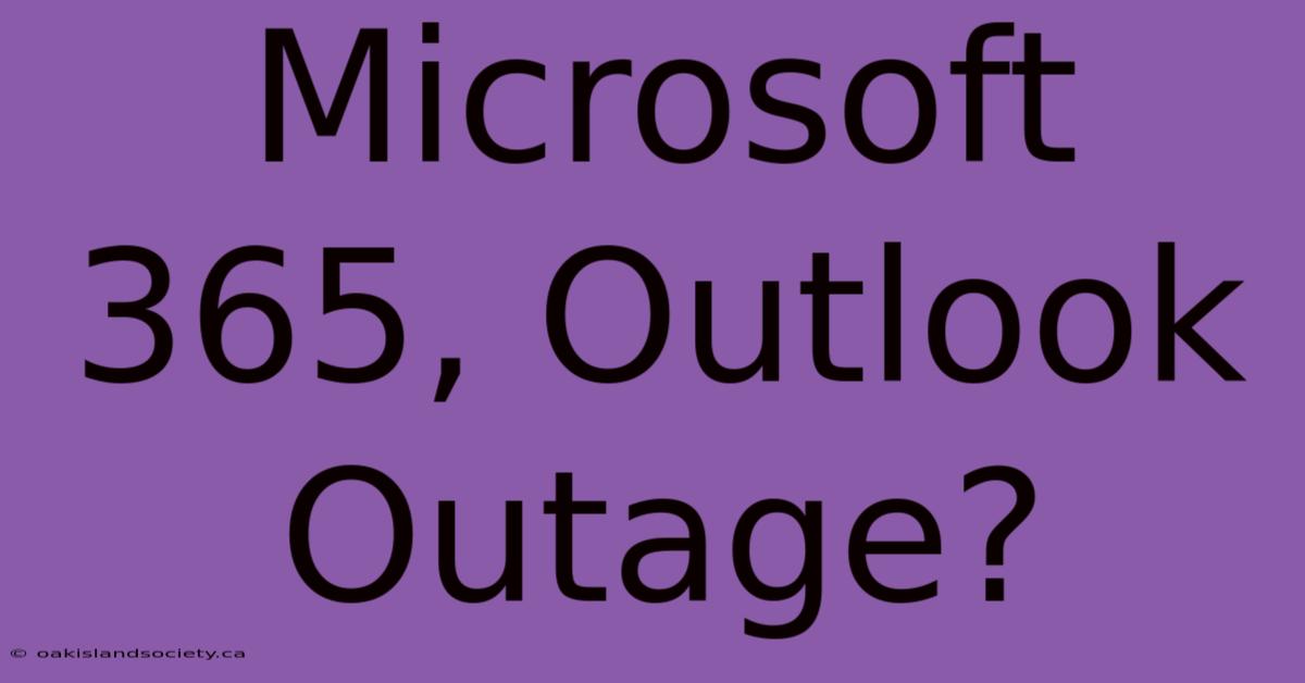 Microsoft 365, Outlook Outage?