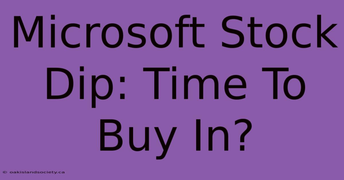 Microsoft Stock Dip: Time To Buy In?