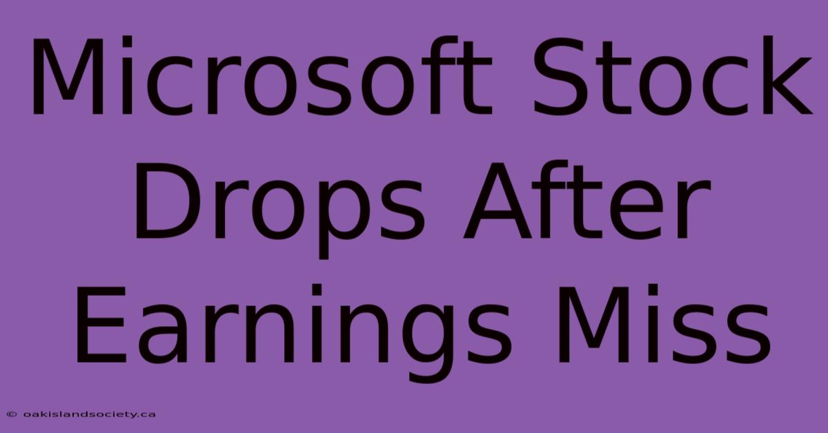 Microsoft Stock Drops After Earnings Miss