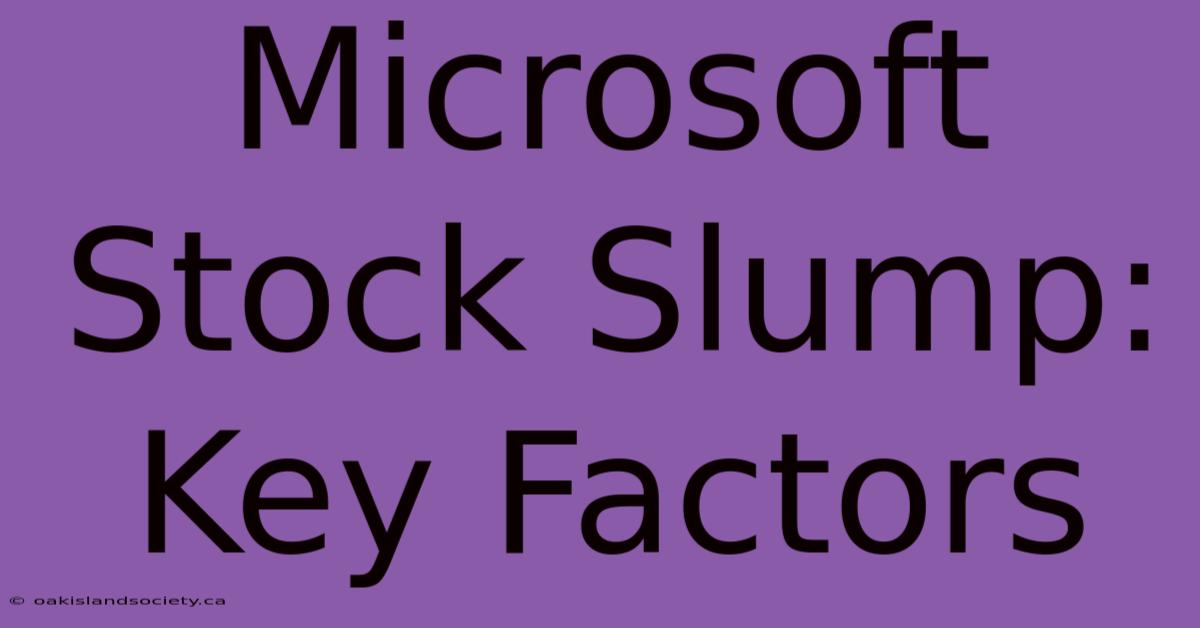 Microsoft Stock Slump: Key Factors