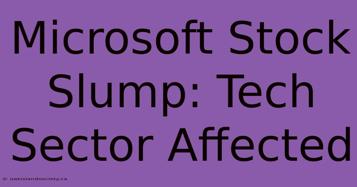 Microsoft Stock Slump: Tech Sector Affected 