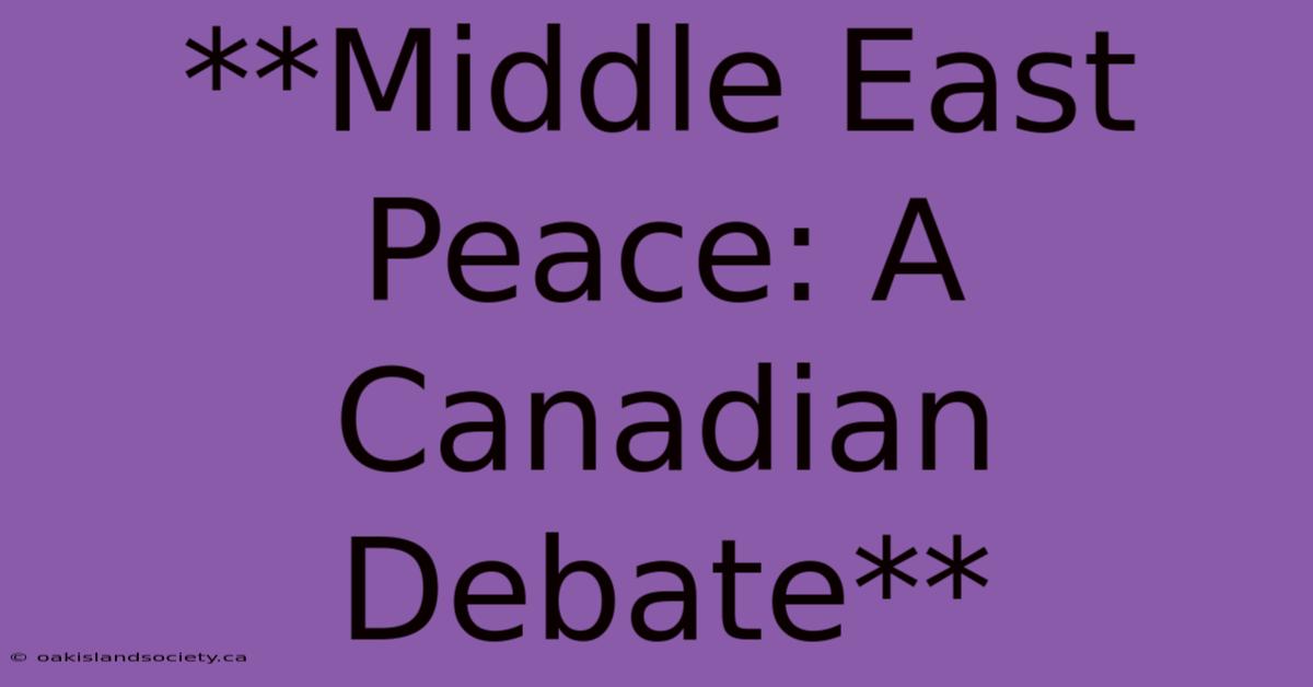 **Middle East Peace: A Canadian Debate** 