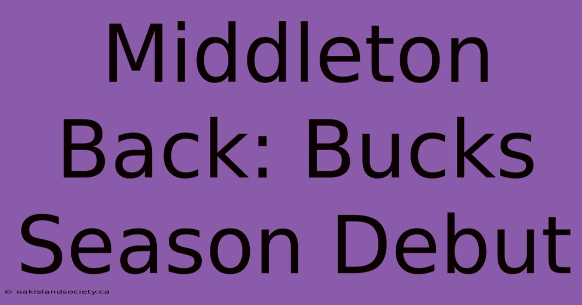 Middleton Back: Bucks Season Debut