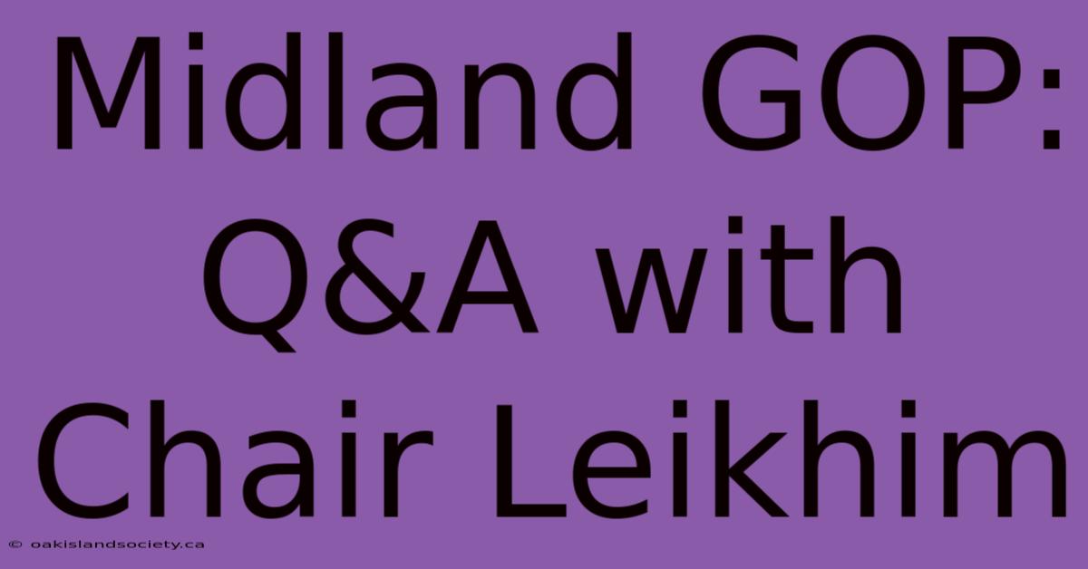 Midland GOP: Q&A With Chair Leikhim 