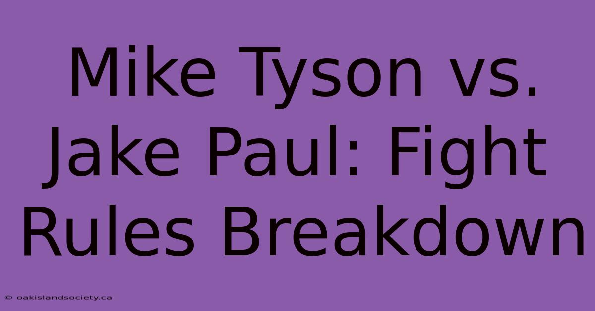 Mike Tyson Vs. Jake Paul: Fight Rules Breakdown 