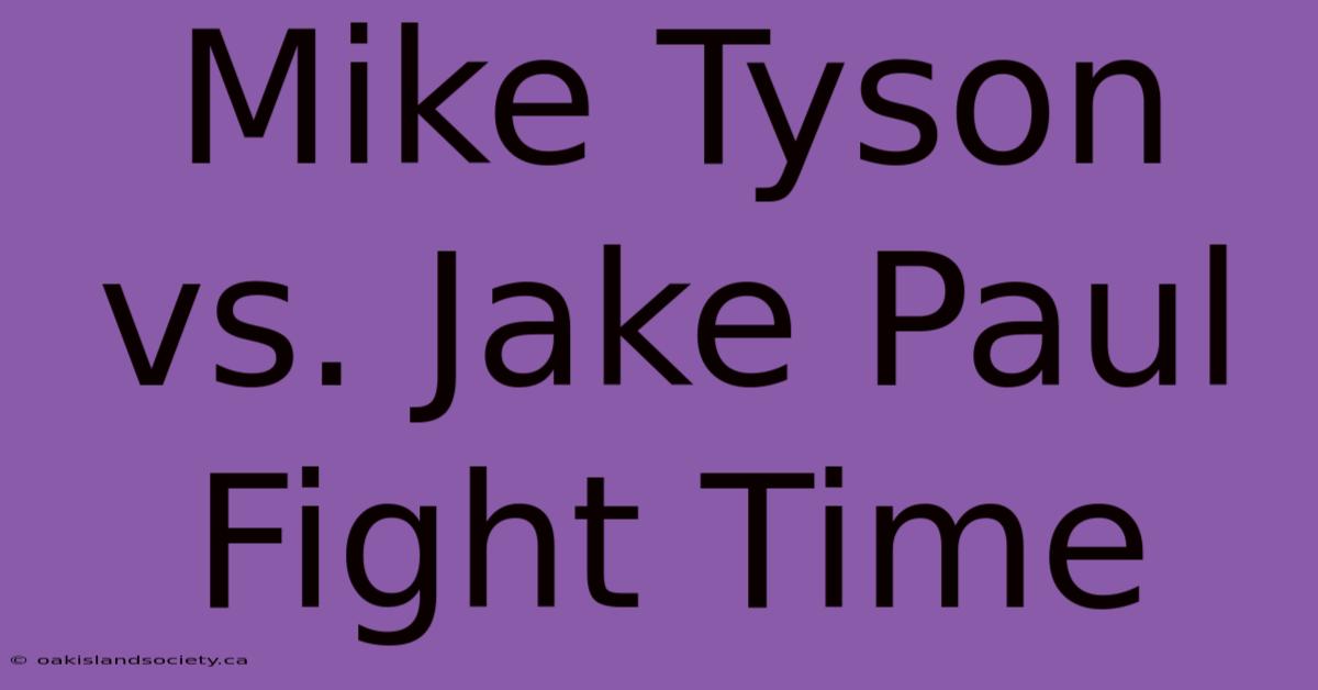 Mike Tyson Vs. Jake Paul Fight Time