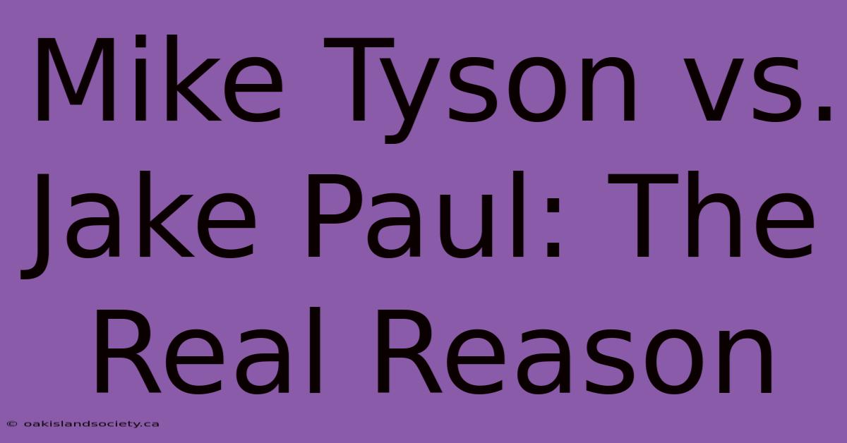 Mike Tyson Vs. Jake Paul: The Real Reason