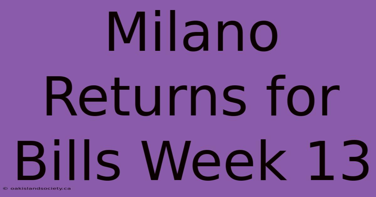 Milano Returns For Bills Week 13