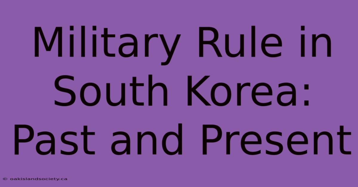 Military Rule In South Korea: Past And Present