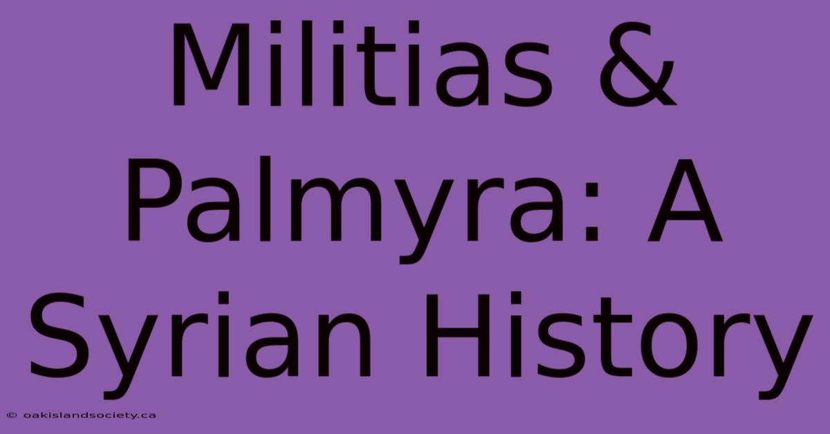 Militias & Palmyra: A Syrian History