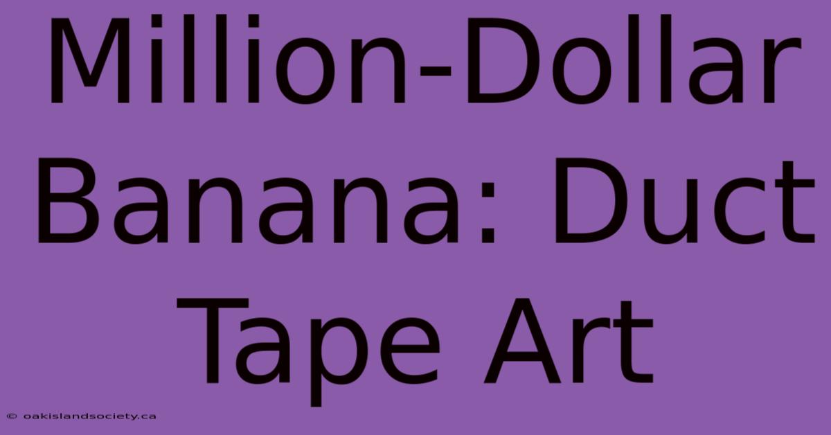 Million-Dollar Banana: Duct Tape Art