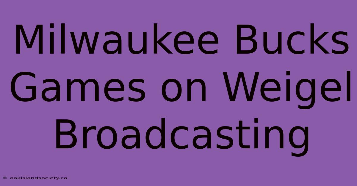 Milwaukee Bucks Games On Weigel Broadcasting 