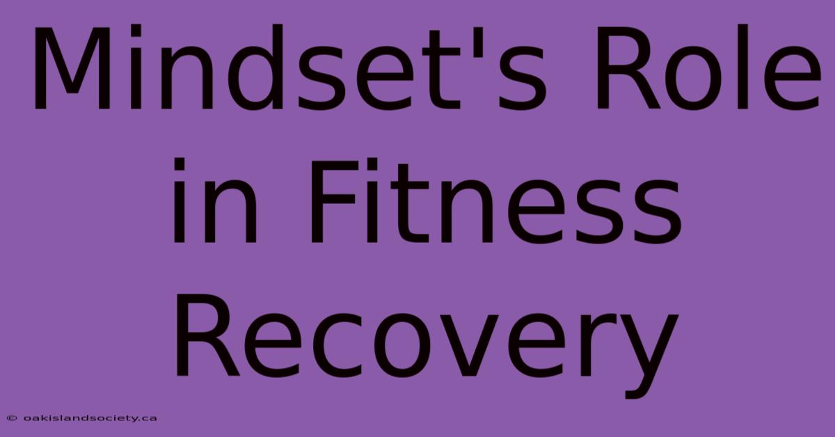 Mindset's Role In Fitness Recovery