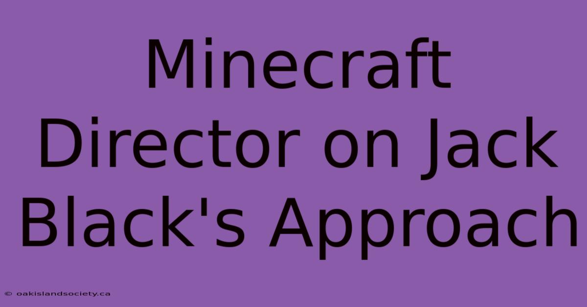 Minecraft Director On Jack Black's Approach