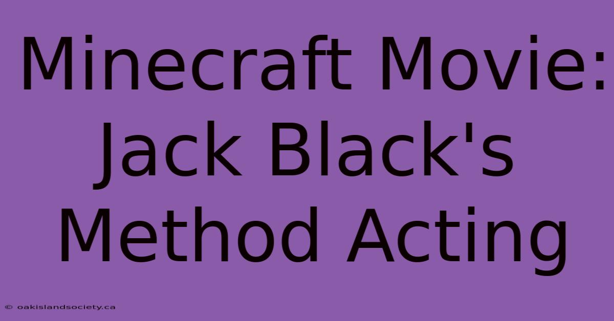 Minecraft Movie: Jack Black's Method Acting