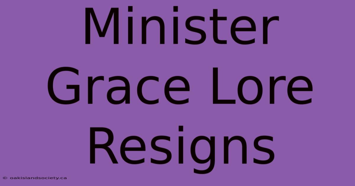 Minister Grace Lore Resigns