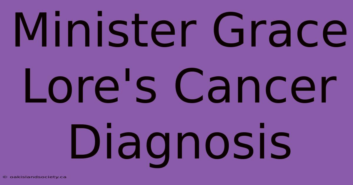 Minister Grace Lore's Cancer Diagnosis