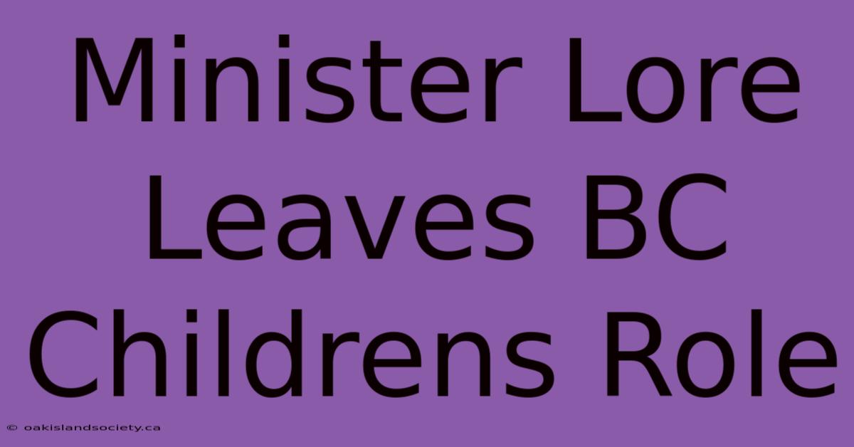 Minister Lore Leaves BC Childrens Role