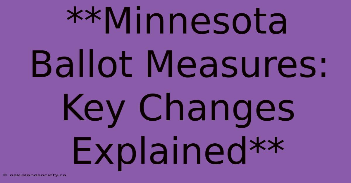 **Minnesota Ballot Measures: Key Changes Explained**