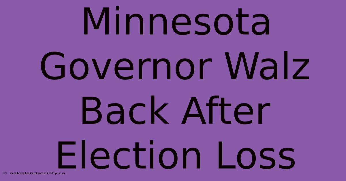 Minnesota Governor Walz Back After Election Loss 