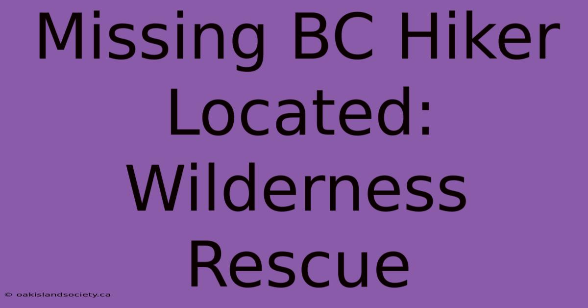 Missing BC Hiker Located: Wilderness Rescue