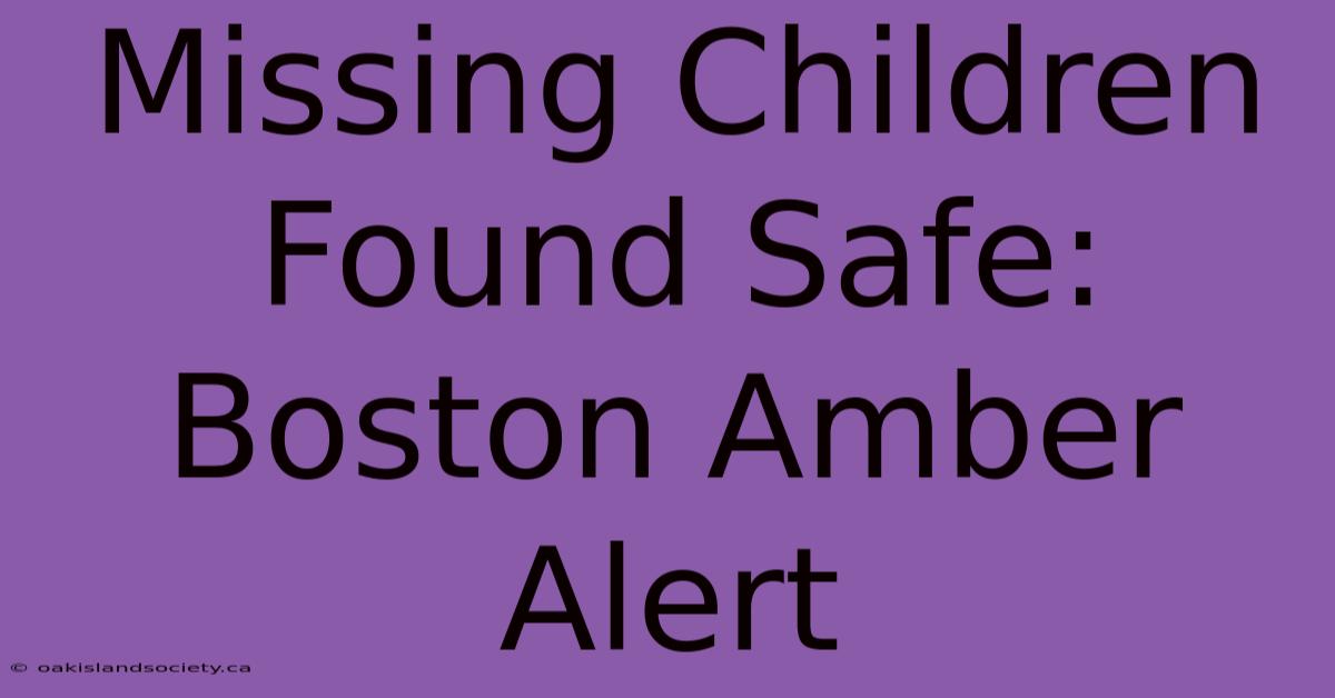 Missing Children Found Safe: Boston Amber Alert