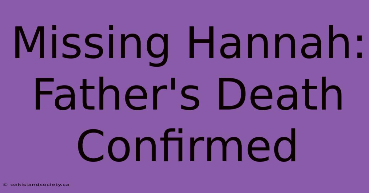 Missing Hannah: Father's Death Confirmed