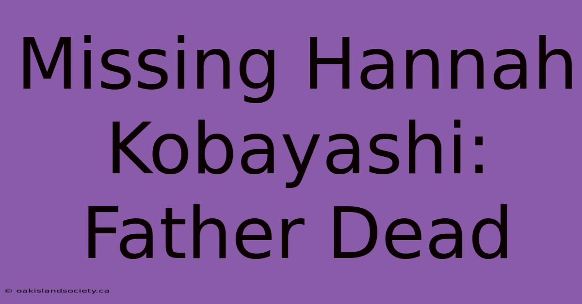 Missing Hannah Kobayashi: Father Dead