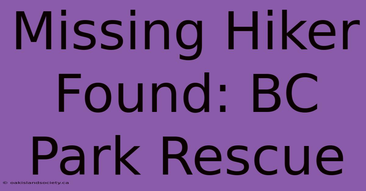 Missing Hiker Found: BC Park Rescue